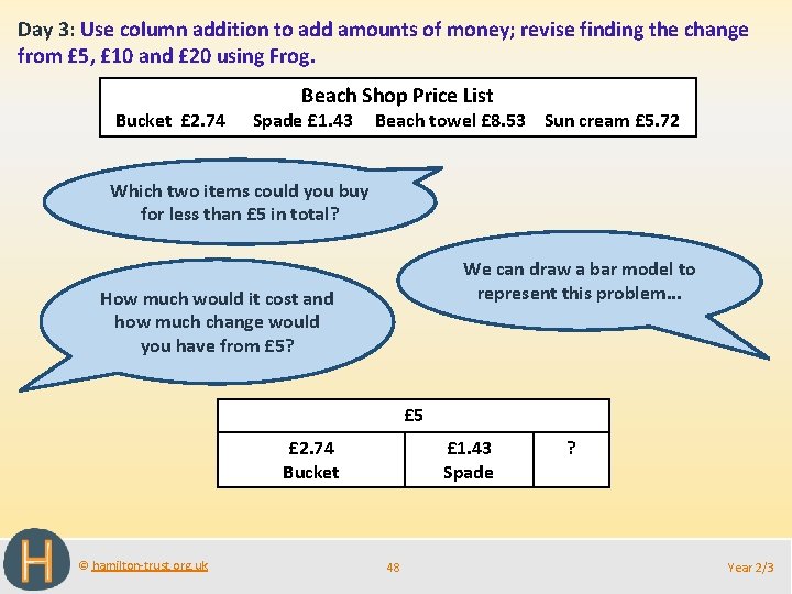 Day 3: Use column addition to add amounts of money; revise finding the change