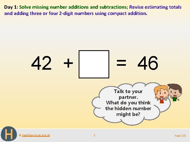 Day 1: Solve missing number additions and subtractions; Revise estimating totals and adding three