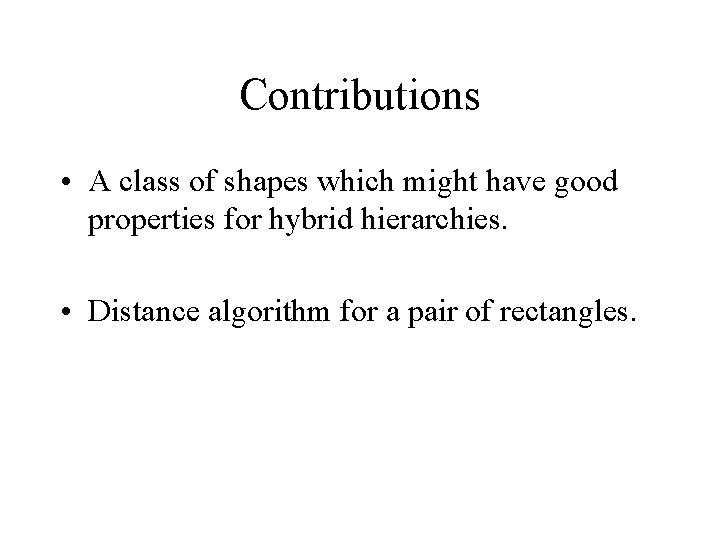 Contributions • A class of shapes which might have good properties for hybrid hierarchies.