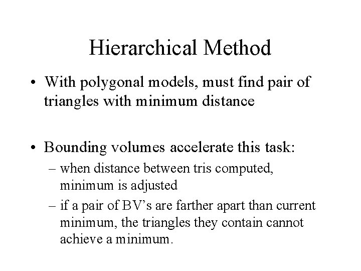 Hierarchical Method • With polygonal models, must find pair of triangles with minimum distance