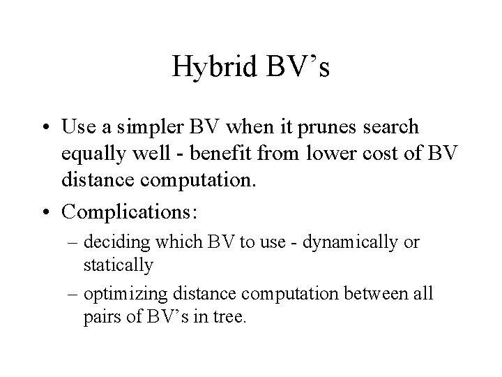 Hybrid BV’s • Use a simpler BV when it prunes search equally well -