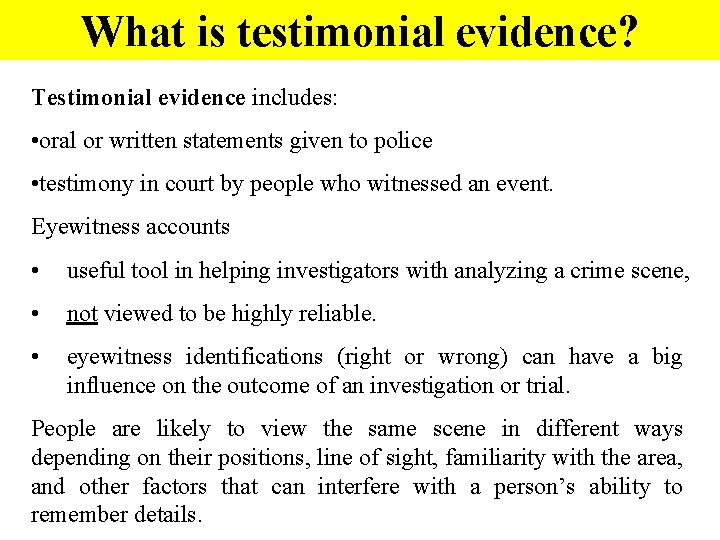 What is testimonial evidence? Testimonial evidence includes: • oral or written statements given to