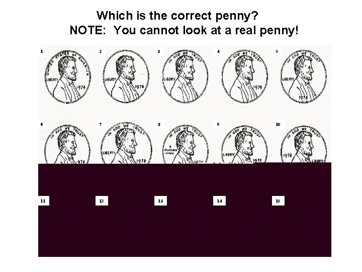 Which is the correct penny? NOTE: You cannot look at a real penny! 1