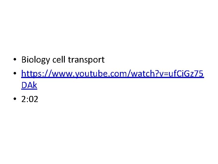  • Biology cell transport • https: //www. youtube. com/watch? v=uf. Ci. Gz 75