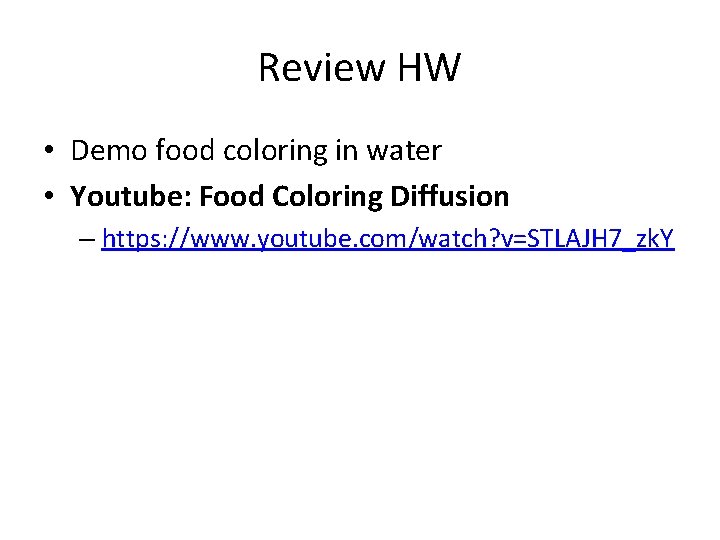 Review HW • Demo food coloring in water • Youtube: Food Coloring Diffusion –