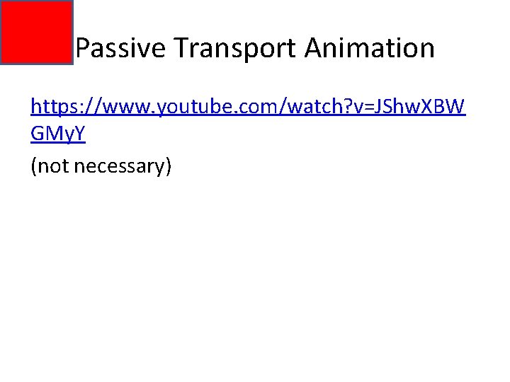 Passive Transport Animation https: //www. youtube. com/watch? v=JShw. XBW GMy. Y (not necessary) 