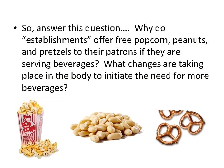  • So, answer this question…. Why do “establishments” offer free popcorn, peanuts, and