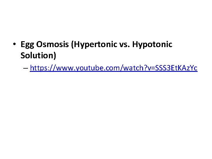  • Egg Osmosis (Hypertonic vs. Hypotonic Solution) – https: //www. youtube. com/watch? v=SSS