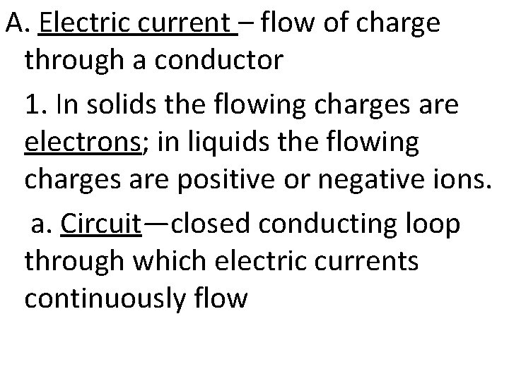 A. Electric current – flow of charge through a conductor 1. In solids the