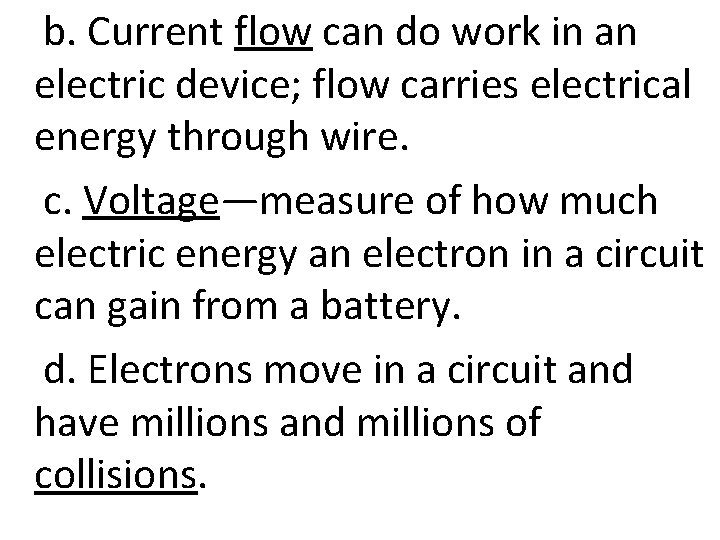 b. Current flow can do work in an electric device; flow carries electrical energy