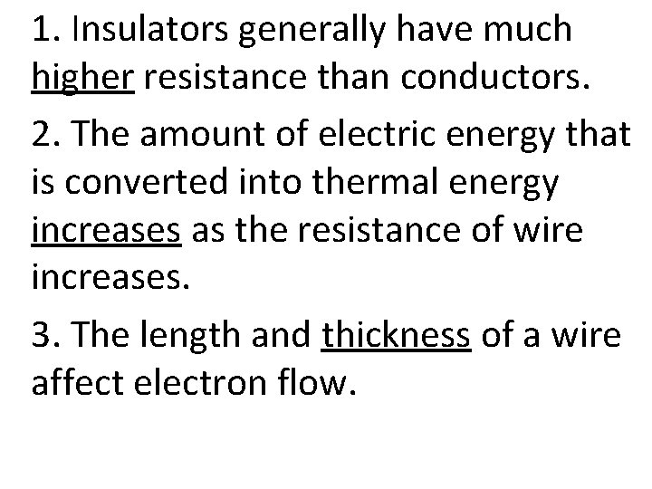 1. Insulators generally have much higher resistance than conductors. 2. The amount of electric