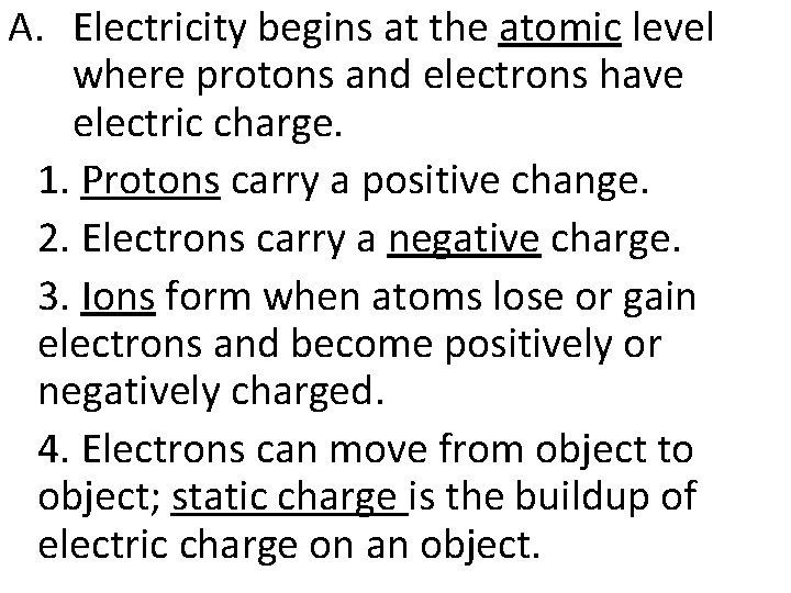 A. Electricity begins at the atomic level where protons and electrons have electric charge.