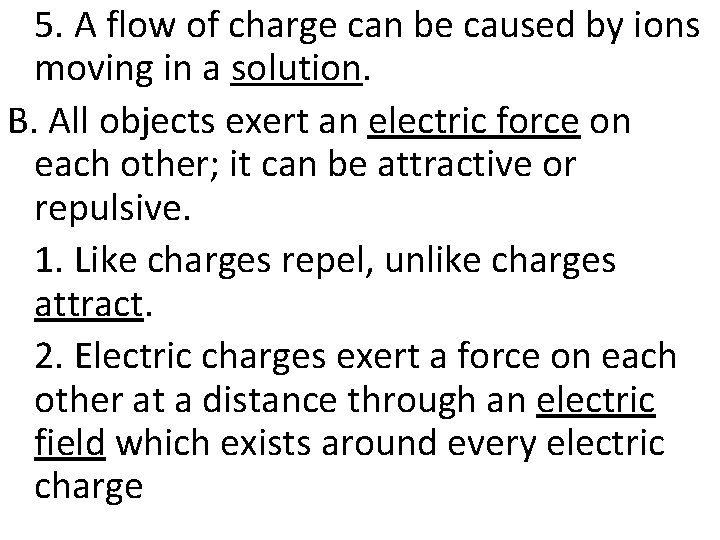 5. A flow of charge can be caused by ions moving in a solution.