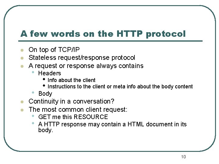 A few words on the HTTP protocol l l On top of TCP/IP Stateless