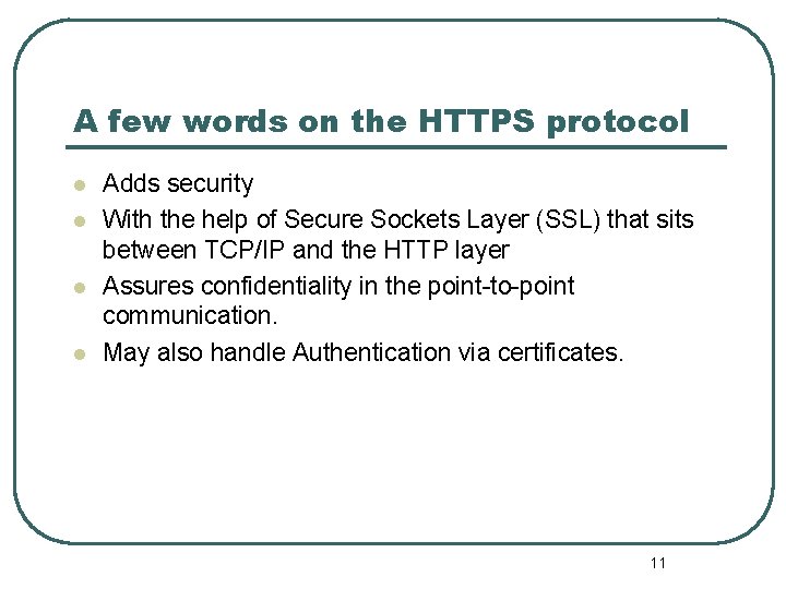 A few words on the HTTPS protocol l l Adds security With the help