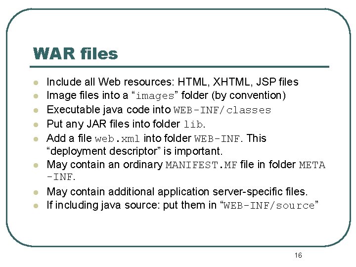 WAR files l l l l Include all Web resources: HTML, XHTML, JSP files