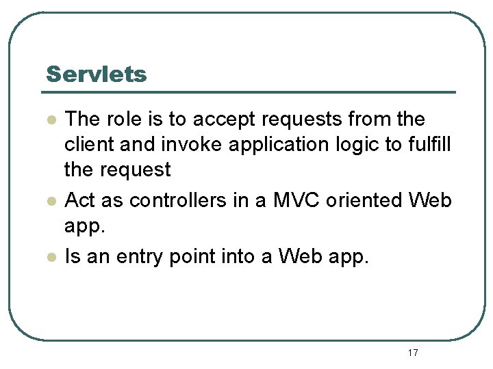 Servlets l l l The role is to accept requests from the client and