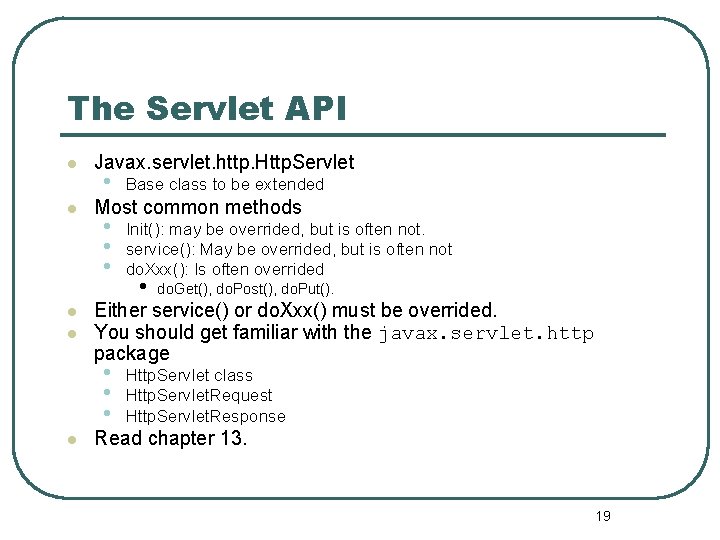 The Servlet API l l Javax. servlet. http. Http. Servlet • Base class to