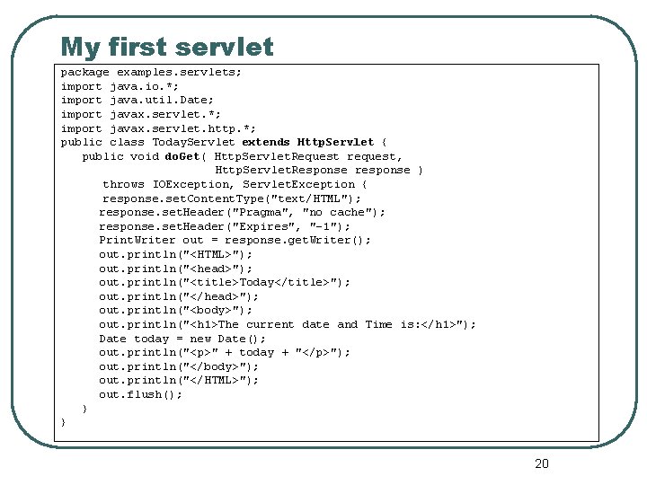 My first servlet package examples. servlets; import java. io. *; import java. util. Date;