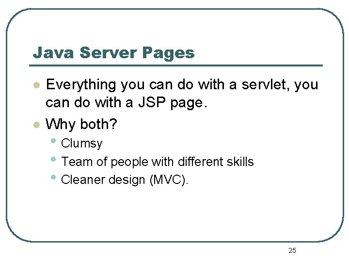 Java Server Pages l l Everything you can do with a servlet, you can