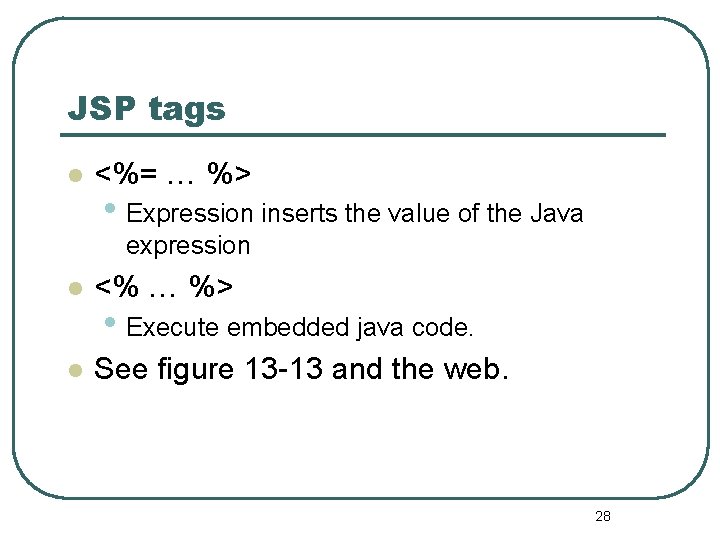 JSP tags l <%= … %> • Expression inserts the value of the Java