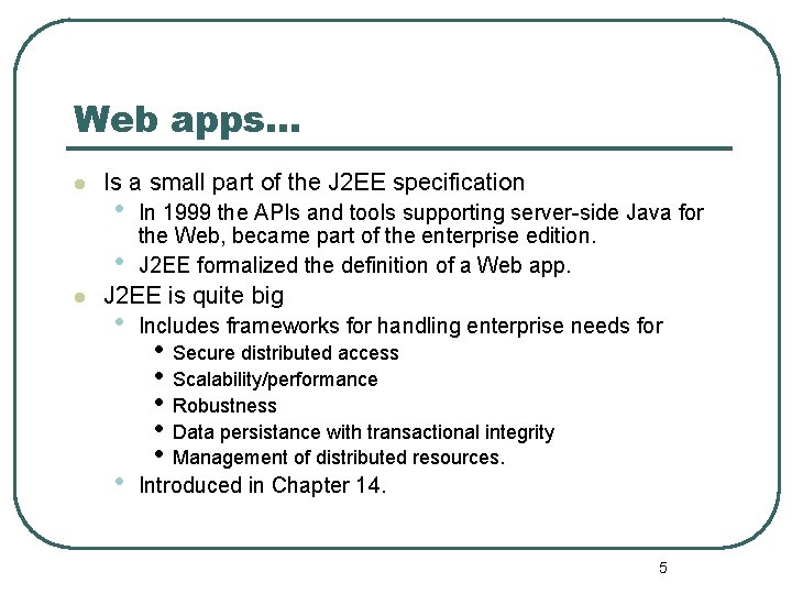 Web apps… l Is a small part of the J 2 EE specification •