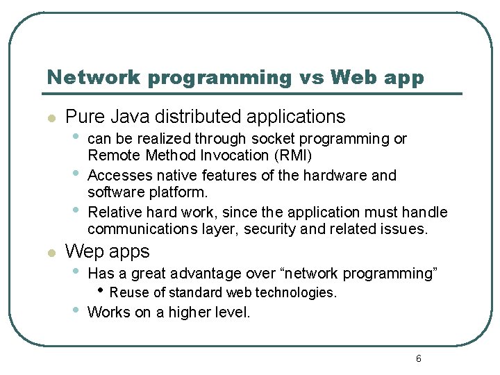 Network programming vs Web app l Pure Java distributed applications • • • l
