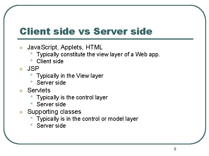 Client side vs Server side l l Java. Script, Applets, HTML • • Typically
