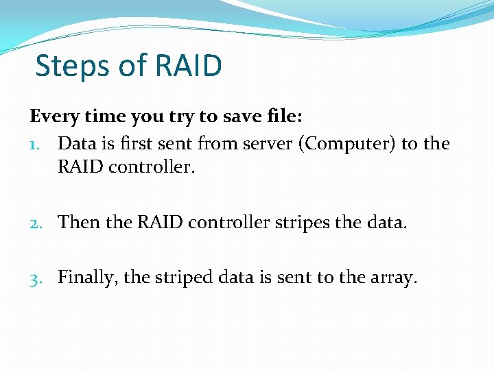 Steps of RAID Every time you try to save file: 1. Data is first