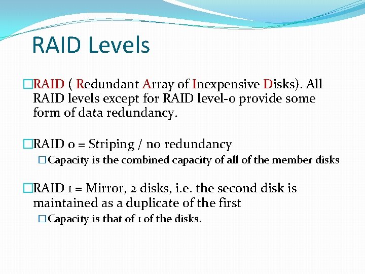 RAID Levels �RAID ( Redundant Array of Inexpensive Disks). All RAID levels except for