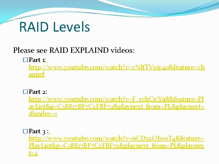 RAID Levels Please see RAID EXPLAIND videos: �Part 1: http: //www. youtube. com/watch? v=c.