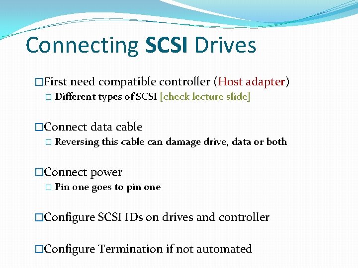 Connecting SCSI Drives �First need compatible controller (Host adapter) � Different types of SCSI