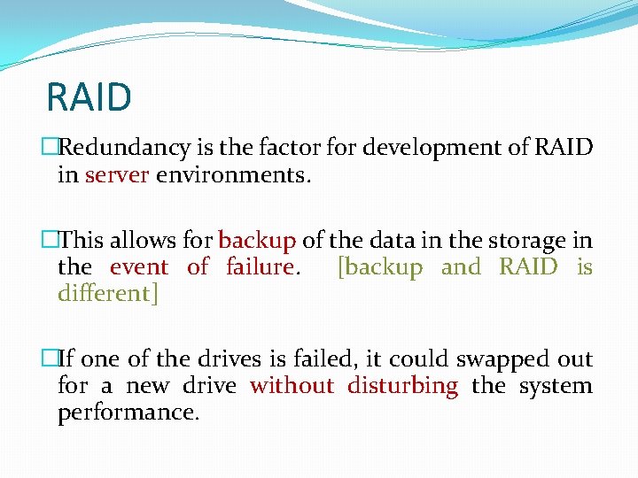 RAID �Redundancy is the factor for development of RAID in server environments. �This allows