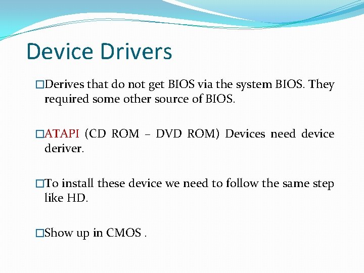Device Drivers �Derives that do not get BIOS via the system BIOS. They required