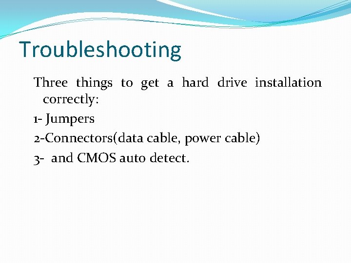 Troubleshooting Three things to get a hard drive installation correctly: 1 - Jumpers 2
