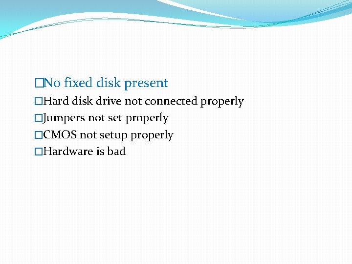 �No fixed disk present �Hard disk drive not connected properly �Jumpers not set properly