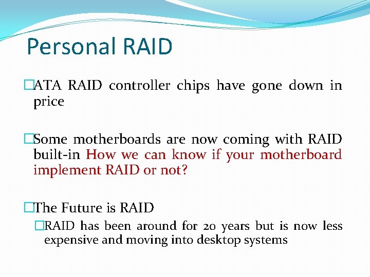 Personal RAID �ATA RAID controller chips have gone down in price �Some motherboards are