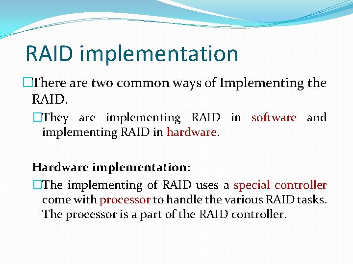 RAID implementation �There are two common ways of Implementing the RAID. �They are implementing