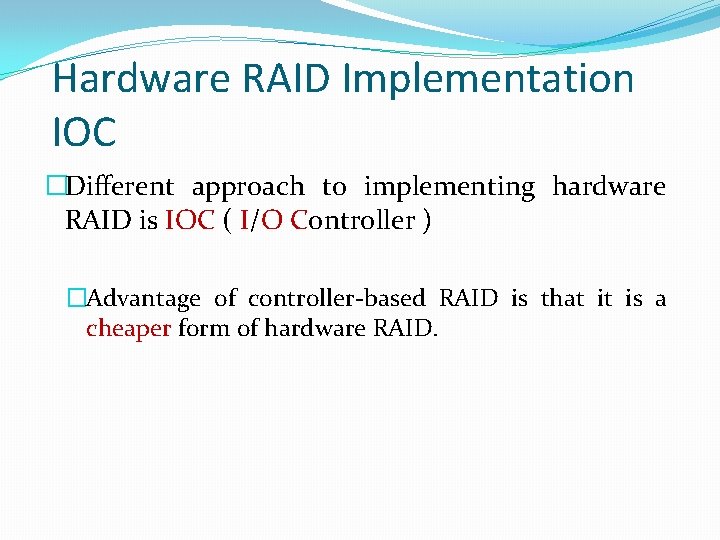 Hardware RAID Implementation IOC �Different approach to implementing hardware RAID is IOC ( I/O