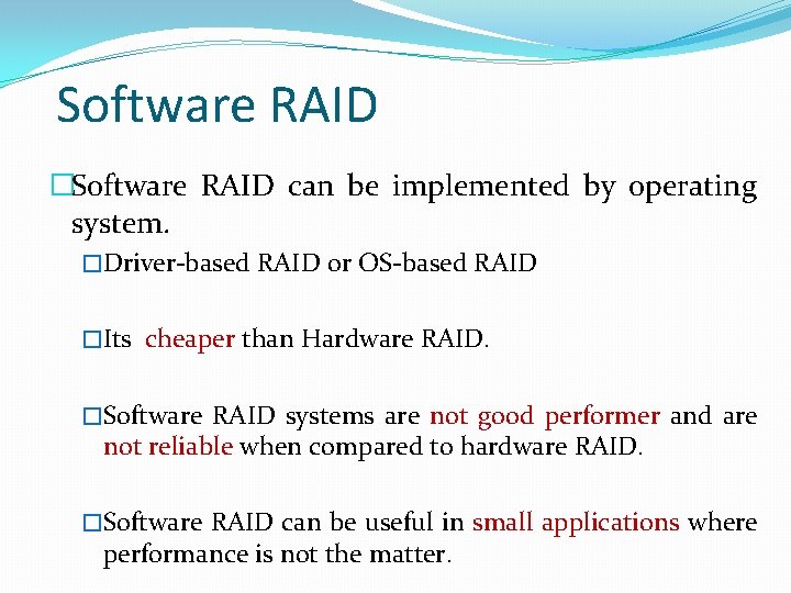 Software RAID �Software RAID can be implemented by operating system. �Driver-based RAID or OS-based