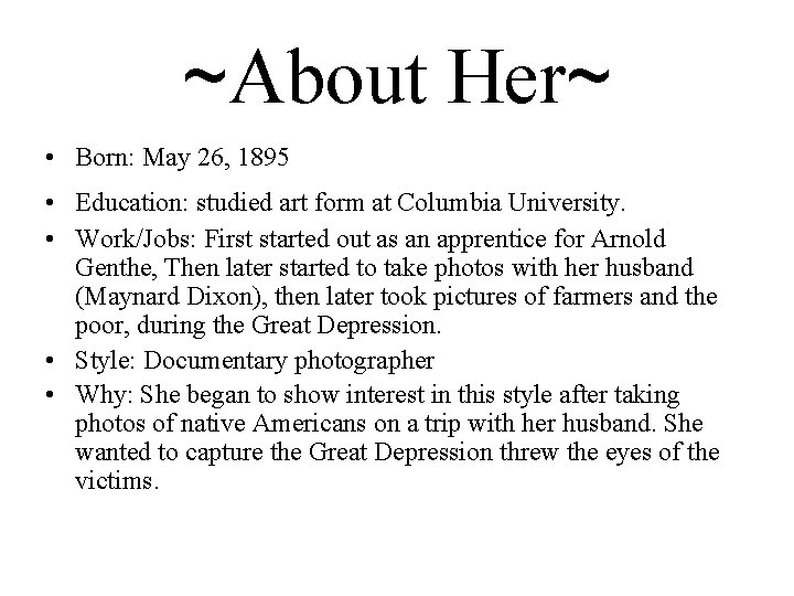 ~About Her~ • Born: May 26, 1895 • Education: studied art form at Columbia