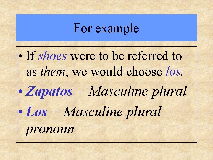For example • If shoes were to be referred to as them, we would