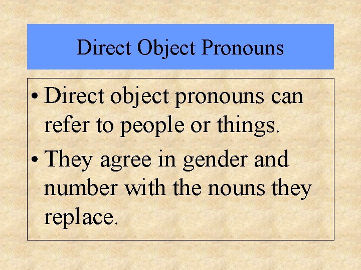 Direct Object Pronouns • Direct object pronouns can refer to people or things. •