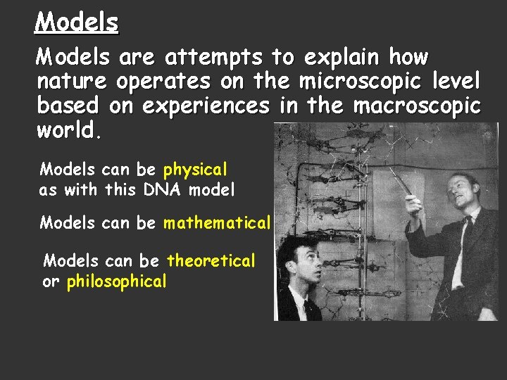 Models are attempts to explain how nature operates on the microscopic level based on Models are attempts to explain how nature operates on the microscopic level based on