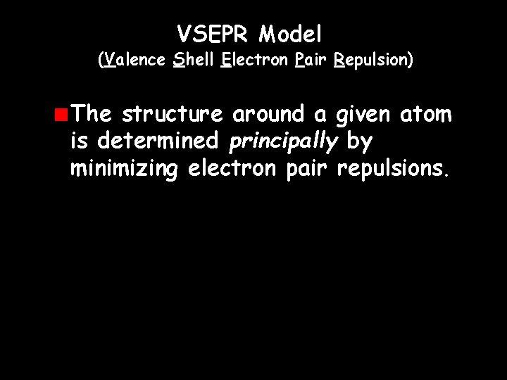 VSEPR Model (Valence Shell Electron Pair Repulsion) The structure around a given atom is VSEPR Model (Valence Shell Electron Pair Repulsion) The structure around a given atom is