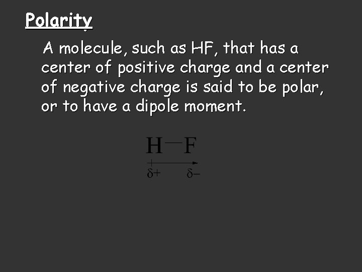 Polarity A molecule, such as HF, that has a center of positive charge and Polarity A molecule, such as HF, that has a center of positive charge and