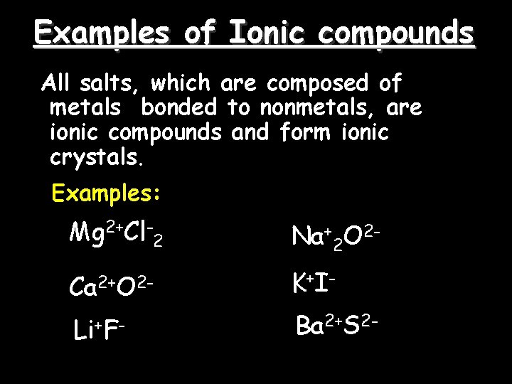 Examples of Ionic compounds All salts, which are composed of metals bonded to nonmetals, Examples of Ionic compounds All salts, which are composed of metals bonded to nonmetals,