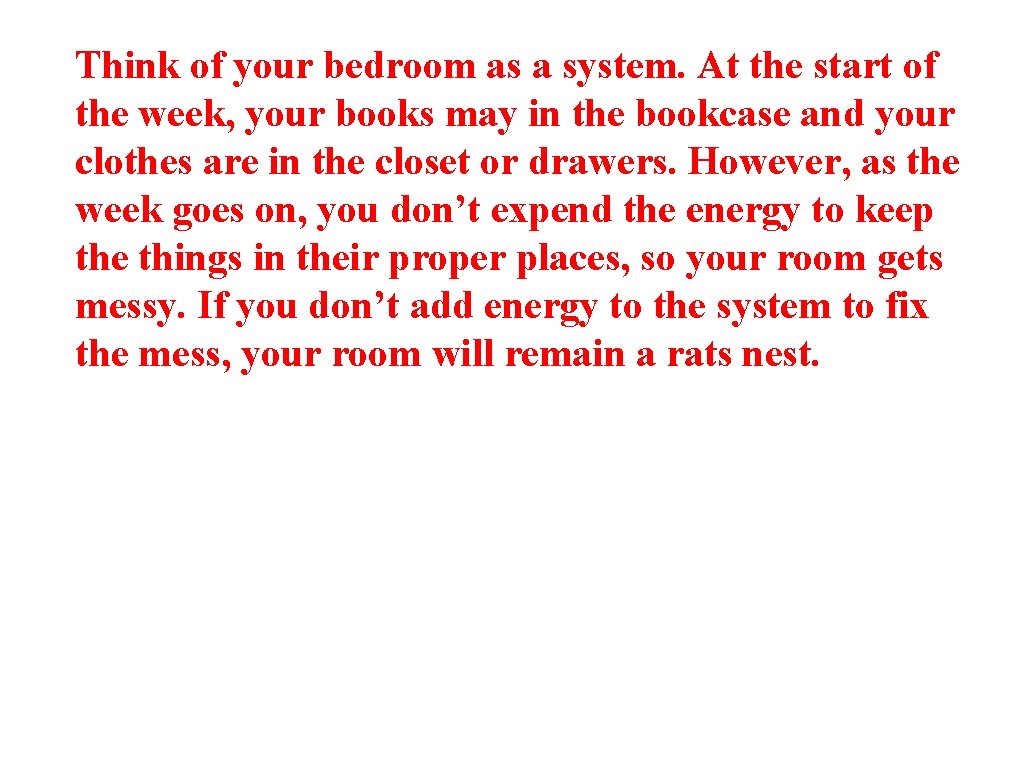 Think of your bedroom as a system. At the start of the week, your