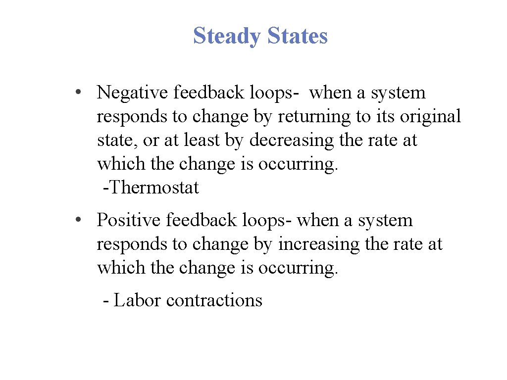 Steady States • Negative feedback loops- when a system responds to change by returning