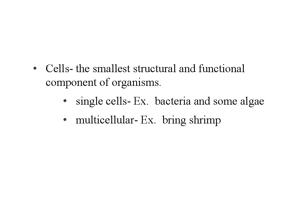 Biological molecules and cells • Cells- the smallest structural and functional component of organisms.